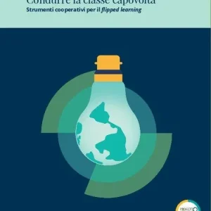 Solo Oggi Condurre la classe capovolta. Strumenti cooperativi per il «flipped learning». Con espansione online
