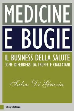 Affare Medicine e bugie. Il business della salute. Come difendersi da truffe e ciarlatani