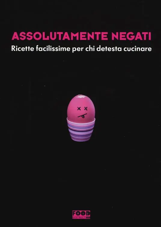 Assolutamente negati. Ricette facilissime per chi detesta cucinare Sconto