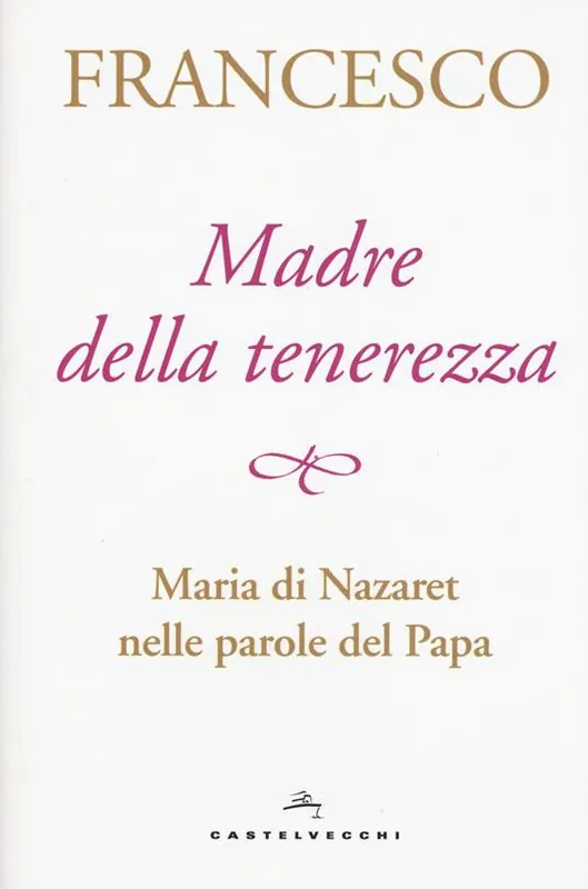 Madre della tenerezza. Maria di Nazareth nelle parole del papa Miglior Prezzo
