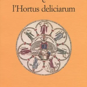 Herrad Von Landsberg e l‘Hortus deliciarum Ordina Subito