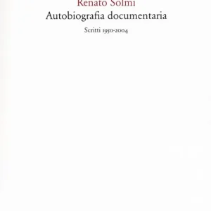 Autobiografia documentaria. Scritti (1950-2004) Ordina Subito
