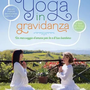 Yoga in gravidanza. Un messaggio d‘amore per te e il tuo bambino. Con DVD Reso Gratuito