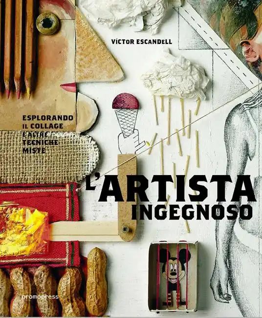 L‘artista ingegnoso. Esplorando il collage e altre tecniche miste Compra Adesso