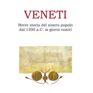 Direttamente Dal Produttore Veneti. Breve storia del nostro popolo dal 1200 a.C. ai giorni nostri