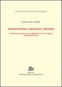 Prezzo Conveniente Condottiero, cardinale, eretico. Federico Fregoso nella crisi politica e religiosa del Cinquecento