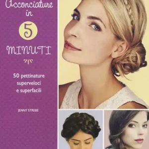 Acconciature in 5 minuti. 50 pettinature superveloci e superfacili. Ediz. a colori Professionale
