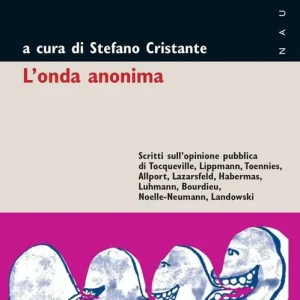 Promozione L‘ onda anonima. Scritti sull‘opinione pubblica di Tocqueville, Lippman, Tõnnies, Allport, Lazarsfeld, Habermas, Luhmann, Bourdieu, Noelle-Neumann, Landowsky