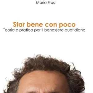 Scelto Dai Clienti Star bene con poco. Teoria e pratica per il benessere quotidiano