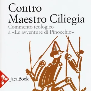 Spedizione Espresso Contro Maestro Ciliegia. Commento teologico a «Le avventure di Pinocchio». Nuova ediz.