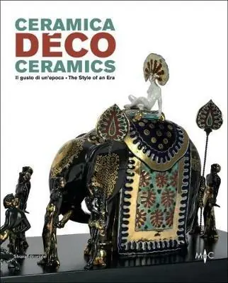 Ceramica déco. Il gusto di un epoca-Ceramics. The style of an era. Catalogo della mostra (Forlì, 18 febbraio-1 ottobre 2017). Ediz. a colori Saldi