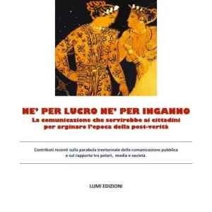 Nuovo Arrivo Né per lucro né per inganno. La comunicazione che servirebbe ai cittadini per arginare l‘epoca della post-verità