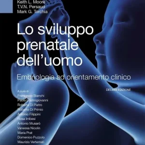 Sconto Lo sviluppo prenatale dell‘uomo. Embriologia ad orientamento clinico