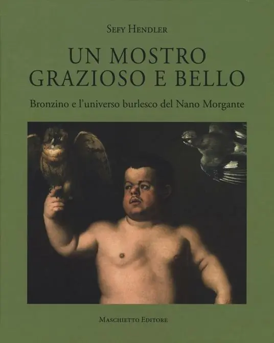 Solo Oggi Un mostro grazioso e bello. Bronzino e l‘universo burlesco del Nano Morgante. Ediz. a colori