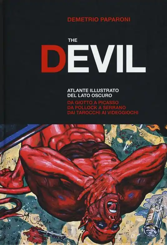 Subito Disponibile The Devil. Atlante illustrato del lato oscuro. Da Giotto a Picasso. Da Pollock a Serrano. Dai tarocchi ai videogiochi. Ediz. a colori