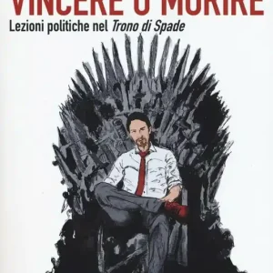 Vincere o morire. Lezioni politiche nel «Trono di spade» Miglior Prezzo