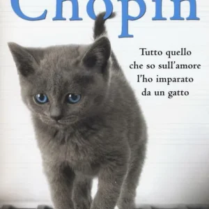 Solo Oggi Chopin. Tutto quello che so sull‘amore l‘ho imparato da un gatto