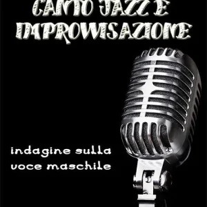 Canto jazz e improvvisazione. Indagine sulla voce maschile. Con Libro in brossura Offerta Speciale