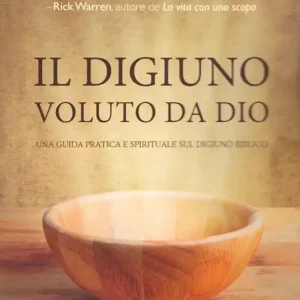 Il digiuno voluto da Dio. Una guida pratica e spirituale sul digiuno biblico Offerta