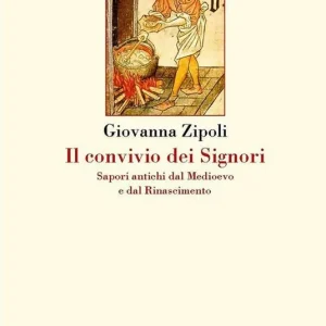 Scelto Dai Clienti Il convivio dei signori. Sapori antichi dal Medioevo e dal Rinascimento