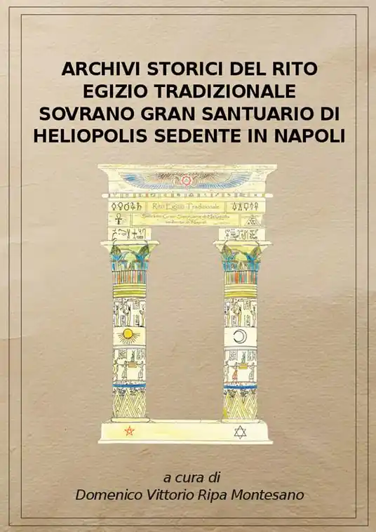 Archivi storici del Rito egizio tradizionale sovrano Gran Santuario di Heliopolis sedente in Napoli. Ediz. riservata (Napoli, 1911). Ristampa Anastatica dei documenti originali custoditi presso l‘Archivio storico del rito Acquista Ora