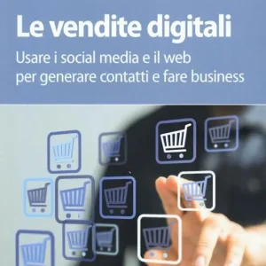 Le vendite digitali. Usare i social media e il web per generare contatti e fare business Offerta