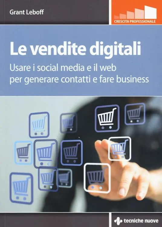 Le vendite digitali. Usare i social media e il web per generare contatti e fare business Offerta