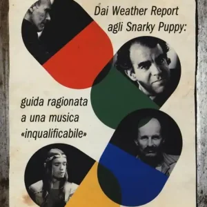 Bestseller Storia della fusion. Dai Weather Report agli Snarky Puppy guida ragionata a una musica «inqualificabile». Nuova ediz.