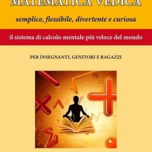 Matematica vedica. Semplice, flessibili, divertente e curiosa. Il sistema di calcolo mentale più veloce del mondo per insegnanti, genitori e ragazzi Professionale