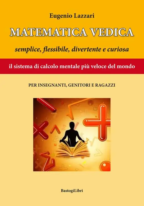 Matematica vedica. Semplice, flessibili, divertente e curiosa. Il sistema di calcolo mentale più veloce del mondo per insegnanti, genitori e ragazzi Professionale
