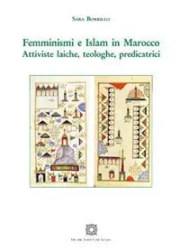 Femminismi e Islam in Marocco. Attiviste laiche, teologiche, predicatrici Novità