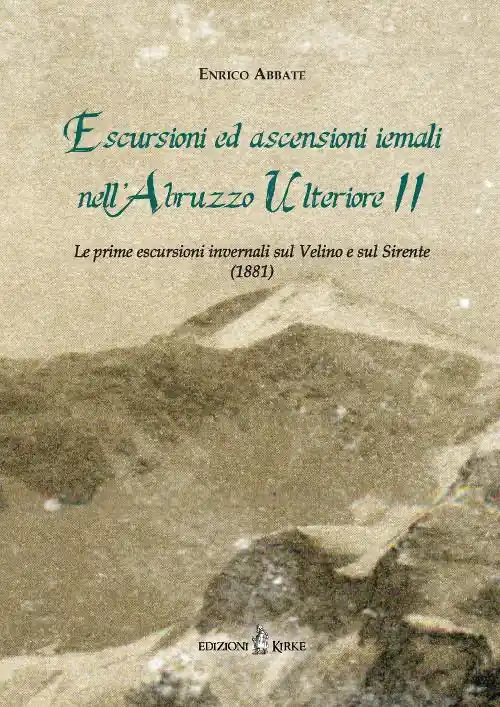 Escursioni ed ascensioni iemali nell‘Abruzzo Ulteriore II. Le prime escursioni invernali sul Velino e sul Sirente (1881) Prezzo Scontato