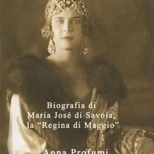 Ultimissimo Modello «Una Donna, una regina». Biografia di Maria José di Savoia, la «Regina di Maggio»