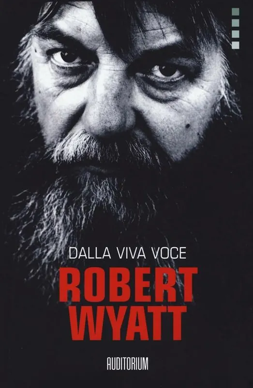 Robert Wyatt. Dalla viva voce Soddisfatti O Rimborsati