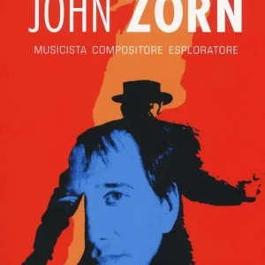 John Zorn. Musicista, compositore, esploratore Pagamento Sicuro