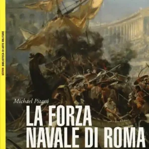 Offerta Lampo La forza navale di Roma Le navi da guerra di Roma-Le flotte di Roma