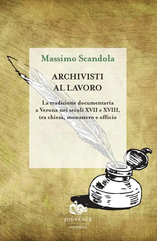 Prezzo Ridotto Archivisti al lavoro. La tradizione documentaria a Verona nei secoli XVII e XVIII, tra chiesa, monastero e officio