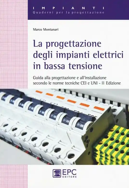 La progettazione degli impianti elettrici in bassa tensione. Guida alla progettazione e all‘installazione secondo le norme tecniche CEI e UNI Nuova Collezione