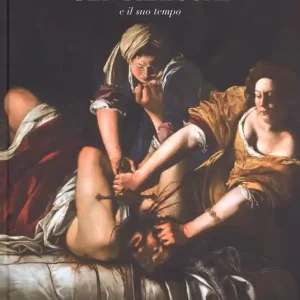 Artemisia Gentileschi e il suo tempo. Ediz. a colori Compra Online