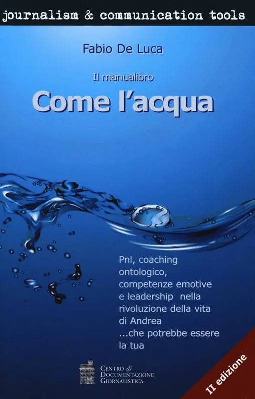 Solo Oggi Come l‘acqua. PNL, coaching ontologico, competenze emotive e leadership nella rivoluzione della vita di Andrea... che potrebbe essere la tua