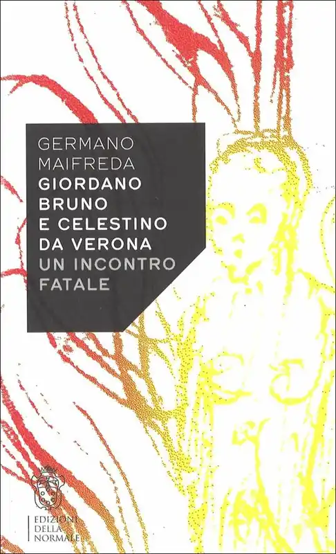Giordano Bruno e Celestino da Verona. Un incontro fatale Ultimissimo Modello