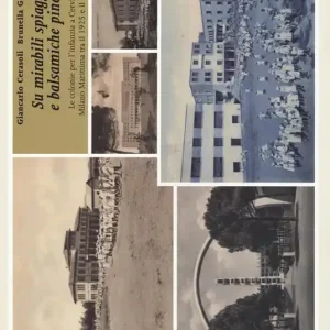 Su mirabili spiagge e balsamiche pinete. Le colonie per l‘infanzia a Cervia e Milano Marittima tra il 1925 e il 1945. Ediz. illustrata Offerta
