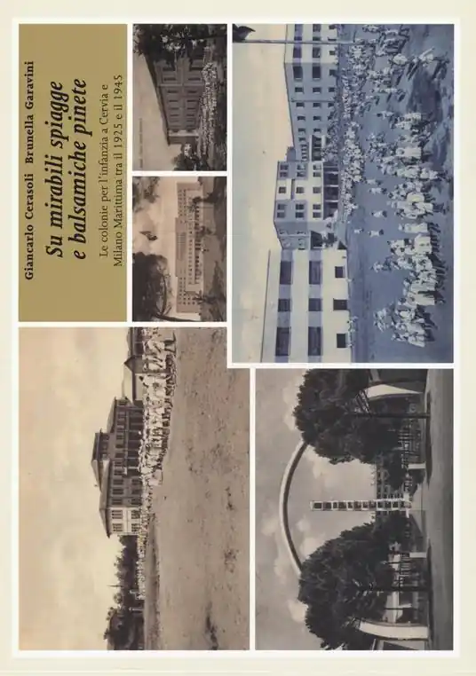 Su mirabili spiagge e balsamiche pinete. Le colonie per l‘infanzia a Cervia e Milano Marittima tra il 1925 e il 1945. Ediz. illustrata Offerta