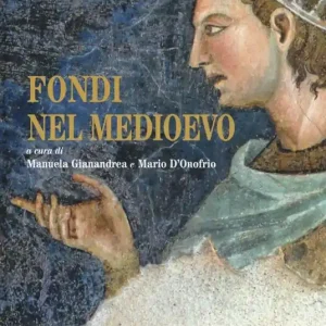Fondi nel Medioevo. Ediz. a colori Nuova Collezione