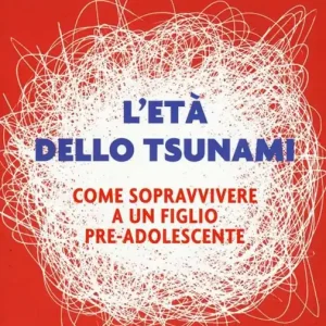 L‘età dello tsunami. Come sopravvivere a un figlio pre-adolescente Subito Disponibile