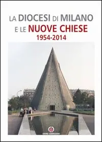 La Diocesi di Milano e le nuove Chiese. 1954-2014 Occasione