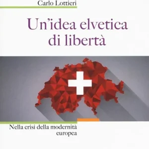 Un‘idea elvetica di libertà. Nella crisi della modernità europea Spedizione Espresso