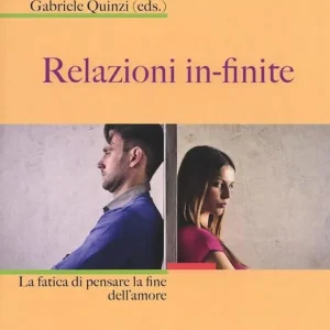Relazioni in-finite. La fatica di pensare la fine dell‘amore Prezzo Conveniente
