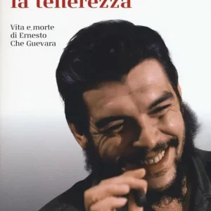 Senza perdere la tenerezza. Vita e morte di Ernesto Che Guevara Saldi