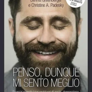 Penso, dunque mi sento meglio. Esercizi cognitivi per problemi di ansia, depressione, colpa, vergogna e rabbia Consegna Rapida